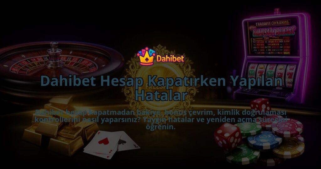Dahibet-Hesap-Kapatirken-Yapilan-Hatalar-overlay-1786632832.jpg