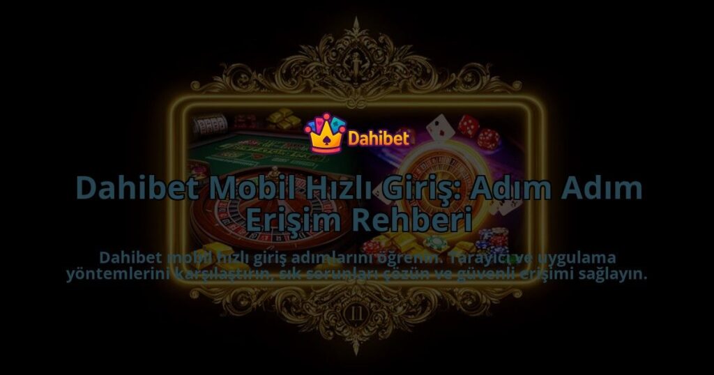 Dahibet-Mobil-Hizli-Giris-Adim-Adim-Erisim-Rehberi-overlay-1786624900.jpg